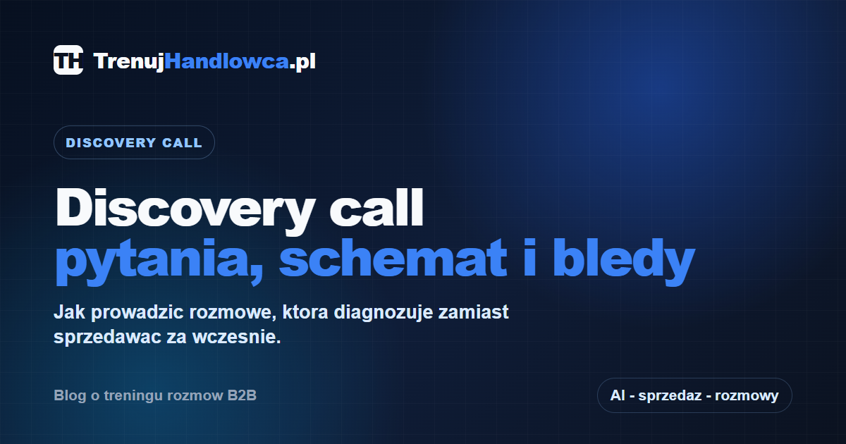 Discovery call — pytania, schemat i błędy do uniknięcia
