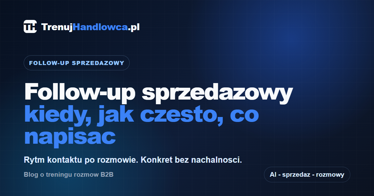 Follow-up sprzedażowy — kiedy, jak często, co napisać